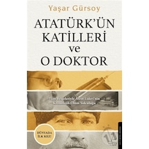 Atatürk'ün Katilleri ve O Doktor - Yaşar Gürsoy - Destek Yayınları