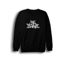 Unisex Siyah Be Brave Baskılı Bisiklet Yaka Sweatshirt Siyah
