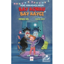 Yeni Arkadaşlarım Bay Korku Ve Bay Kaygı / Hesna Gül