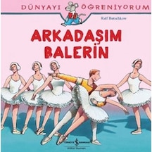 Dünyayı Öğreniyorum-Arkadaşım Balerin - Ralf Butschkow - İş Bankası Kültür Yayınları
