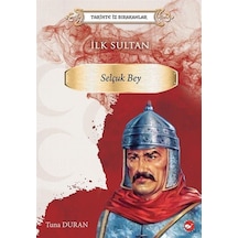 İlk Sultan: Selçuk Bey - Tarihte İz Bırakanlar - Tuna Duran - Beyaz Balina Yayınları