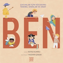 Ben: Çocuklar İçin Vücudunu Tanıma, Sınırlar Ve Onay - Rayka Kumru