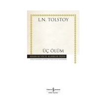 Üç Ölüm - Hasan Ali Yücel Klasikleri - Lev Nikolayeviç Tolstoy - İş Bankası Kültür Yayınları