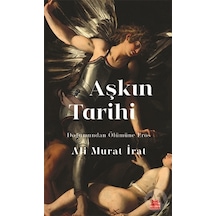 Aşkın Tarihi - Doğumundan Ölümüne Eros - Ali Murat İrat - Kırmızı Kedi