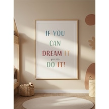 If You Can Dream It Do It Dijital Baskı Poster Çerçevesiz