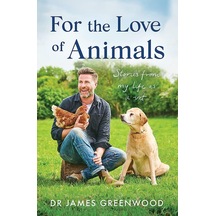 For The Love Of Animals: Stories From My Life As A Vet