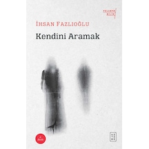 Kendini Aramak-Felsefe Bilim - İhsan Fazlıoğlu - Ketebe