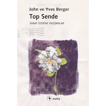 Top Sende-Sanat Üzerine Yazışmalar - John Berger - Metis Yayınları