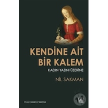 Kendine Ait Bir Kalem-Kadın Yazını - Nil Sakman - İthaki Yayınları