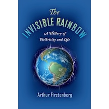 The Invisible: A History Of Electricity And Life
