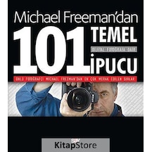 Michael Freeman'dan Dijital Fotoğrafa Dair 101 Temel İpucu / M...