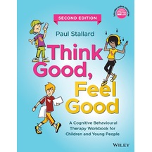 Think Good, Feel Good: A Cognitive Behavioural Therapy Workbook For Children And Young People