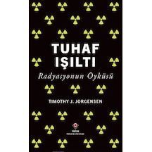 Tuhaf Işıltı & Radyasyonun Öyküsü / Timothy J. Jorgensen