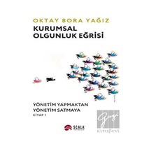 Kurumsal Olgunluk Eğrisi: Yönetim Yapmaktan Yönetim Satmaya - Kitap 1 - Oktay Bora Yağız - Scala Yayıncılık