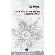 Kemik Ağacını Kar Sesiyle Süsleme Sanatı - Ece Apaydın - Mühür Kitaplığı