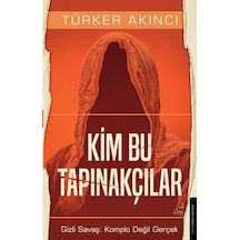 Kim Bu Tapınakçılar - Gizli Savaş: Komplo Değil Gerçek - Türker Akıncı - Destek Yayınları
