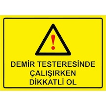 Demir Testeresinde Çalışırken Dikkatli Ol İsg Uyarı Levhası Pvc A3 30x42 Cm
