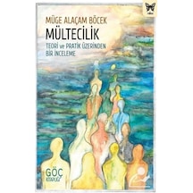 Mültecilik: Teori ve Pratik Üzerinden Bir İnceleme - Göç Kitaplığı - Müge Alaçam Böcek - Nika Yayınevi