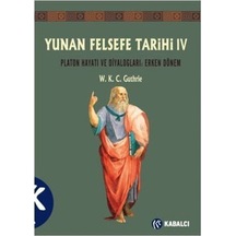 Yunan Felsefe Tarihi 4: Platon Hayatı ve Diyalogları - Erken Dönem - W. K. C. Guthrie - Kabalcı Yayınevi