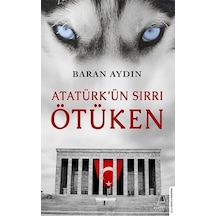 Atatürk'ün Sırrı Ötüken - Baran Aydın - Destek Yayınları