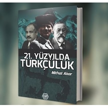 21. Yüzyılda Türkçülük - Mithat Akar - Atayurt Yayınevi