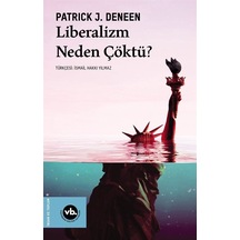 Liberalizm Neden Çöktü ? / Patrick J. Deneen