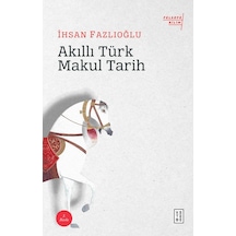 Akıllı Türk Makul Tarihi  - İhsan Fazlıoğlu  - Ketebe