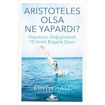 Aristoteles Olsa Ne Yapardı? / Edith Hall