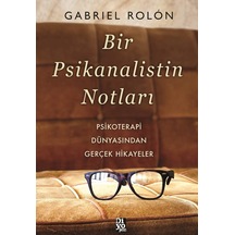 Bir Psikanalistin Notları: Psikoterapi Dünyasından Gerçek Hikayeler