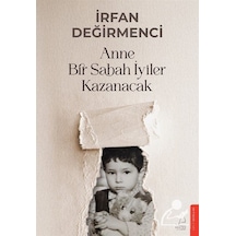 Anne Bir Sabah İyiler Kazanacak / İrfan Değirmenci