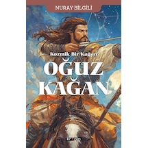 Kozmik Bir Kağan Oğuz Kağan / Nuray Bilgili