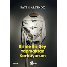 Birine Bir Şey Yapmaktan Korkuyorum - Fatih Altınöz - Çınar Yayınları