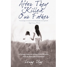 After They Killed Our Father: A Refugee From The Killing Fields Reunites With The Sister She Left Behind