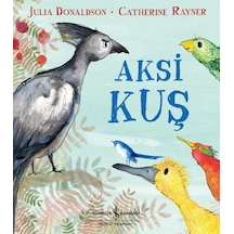 Aksi Kuş - Julia Donaldson -  Catherine Rayner - İş Bankası Kültür Yayınları
