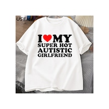 Tarzsokak Benim Süper Sıcak Otistik Kız Arkadaşımı Seviyorum T-shirt Erkekler Yaz Pamuk T-shirt Rahat K 2835 Beyaz