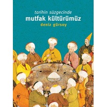 Tarihin Süzgecinde Mutfak Kültürümüz - Deniz Gürsoy - Oğlak Yayıncılık