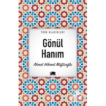 Gönül Hanım - Türk Klasikleri - Ahmet Hikmet Müftüoğlu - Ema Kitap