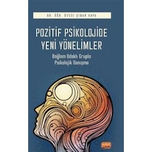 Pozitif Psikolojide Yeni Yönelimler - Bağlam Odaklı Grupla Psikolojik Danışma - Çınar Kaya - Nobel Bilimsel Eserler