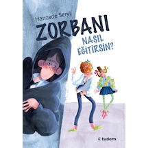 Zorbanı Nasıl Eğitirsin