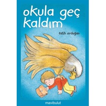 Okula Geç Kaldım - Fatih Erdoğan -  Fatih Erdoğan - Mavi Bulut Yayıncılık