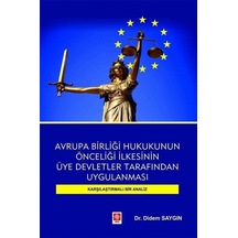 Avrupa Birliği Hukukunun Önceliği İlkesinin Üye Devletler Tarafından Uygulanması-Karşılaştırmalı Bir - Didem Saygın - Ekin Basım Yayın