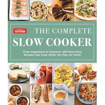The Complete Slow Cooker: From Appetizers To Desserts - 400 Must-have Recipes That Cook While You Play Orwork