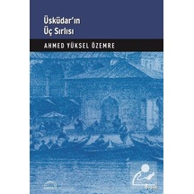 Üsküdar'ın Üç Sırlı'sı - Ahmed Yüksel Özemre - Kubbealtı Neşriyatı