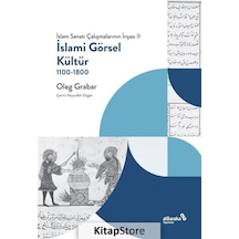 İslami Görsel Kültür 1100 - 1800: İslam Sanatı Çalışmalarının İnşası 2 - Oleg Grabar - alBaraka Yayınları