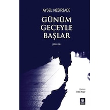 Günüm Geceyle Başlar - Şiirler - Aysel Nesirzade - Türk Edebiyatı Vakfı Yayınları