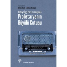 Türkiye Işçi Partisi Radyoda Proletaryanın Büyülü Kutusu (Ciltli) 9786051724270