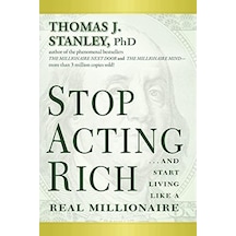 Stop Acting Rich:...and Start Like A Millionaire