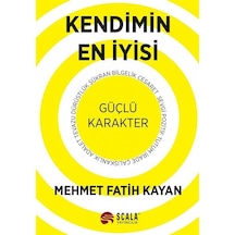 Kendimin En İyisi - Güçlü Karakter - Mehmet Fatih Kayan - Scala Yayıncılık