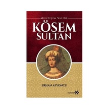 Kösem Sultan'ın Hayatı: Muhteşem Valide'nin Hikayesi