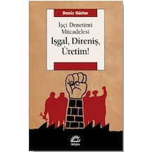 İşçi Denetimi Mücadelesi - İşgal Direniş Üretim! - Deniz Gürler - İletişim Yayınları